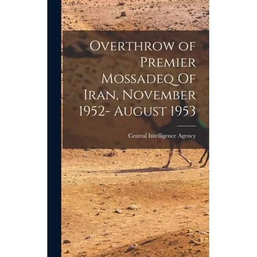 Overthrow of Premier Mossadeq Of Iran, November 1952- August 1953