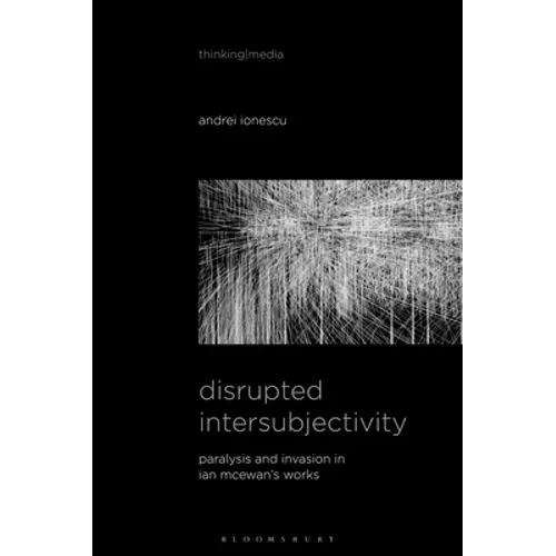 Disrupted Intersubjectivity: Paralysis and Invasion in Ian McEwan's Works