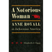 A Notorious Woman: Anne Royall in Jacksonian America