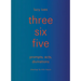 Three Six Five: Prompts, Acts, Divinations (an Inexhaustible Compendium for Writing)