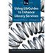 Using Libguides to Enhance Library Services: A Lita Guide