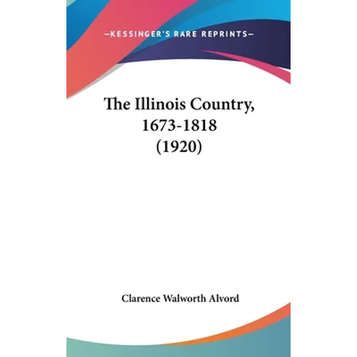 The Illinois Country, 1673-1818 (1920)
