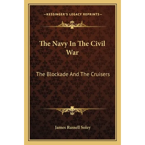 The Navy In The Civil War: The Blockade And The Cruisers