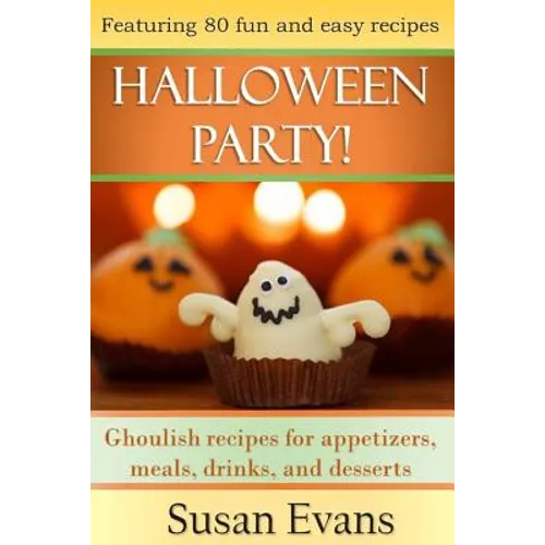 Halloween Party!: Ghoulish recipes for appetizers, meals, drinks, and desserts