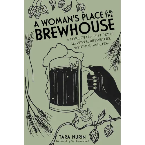 A Woman's Place Is in the Brewhouse: A Forgotten History of Alewives, Brewsters, Witches, and Ceos