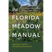 The Florida Meadow Manual: Creating and Maintaining Resilient Green Spaces