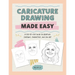 Caricature Drawing Made Easy: A Step-By-Step Guide to Creating Cartoons, Characters, and Fan Art