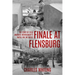Finale at Flensburg: The Story Of Field Marshal Montgomery's Battle For The Baltic
