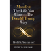 Manifest the Life You Want - the Donald Trump Way: He Did It, You Can Too!