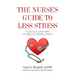The Nurse's Guide to Less Stress: A Quick & Easy Way to Reduce Work Stress