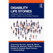Disability Life Stories: Unfiltered Voices on School, Family, Career, and Finding Purpose