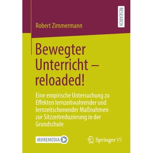 Bewegter Unterricht - Reloaded!: Eine Empirische Untersuchung Zu Effekten Lernzeitwahrender Und Lernzeitschonender Maßnahmen Zur Sitzzeitreduzierung i