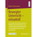 Bewegter Unterricht - Reloaded!: Eine Empirische Untersuchung Zu Effekten Lernzeitwahrender Und Lernzeitschonender Maßnahmen Zur Sitzzeitreduzierung i