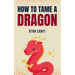 How to Tame a Dragon