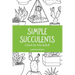Simple Succulents: A Travel-Size Coloring Book