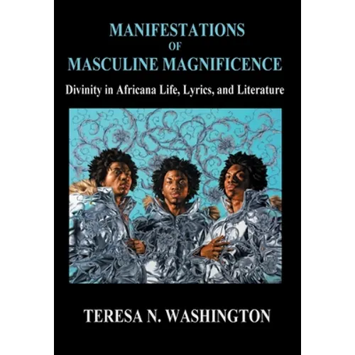 Manifestations of Masculine Magnificence: Divinity in Africana Life, Lyrics, and Literature