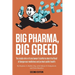 Big Pharma, Big Greed (Second Edition): The Inside Story of One Lawyer's Battle to Stem the Flood of Dangerous Medicines and Protect Public Health