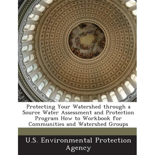 Protecting Your Watershed Through a Source Water Assessment and Protection Program How to Workbook for Communities and Watershed Groups