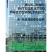 Building Integrated Photovoltaics: A Handbook