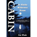 Cabin: An Alaska Wilderness Dream