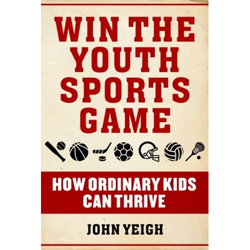 Win the Youth Sports Game: How Ordinary Kids Can Thrive