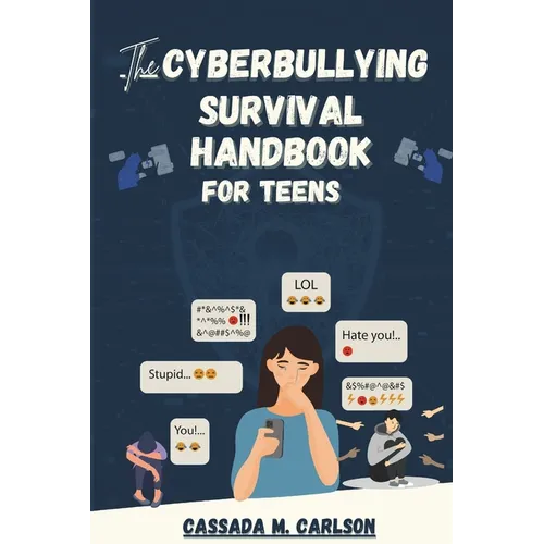 The Cyber-bullying Survival Handbook for Teens: A Simplified Guide With Practical Activities to Protect and Safeguard Your Teenager Against Online Har