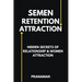 Semen Retention Attraction: Hidden Secrets of Attraction & Relationship