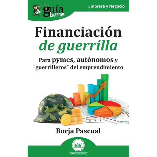 GuíaBurros: Financiación de guerrilla: Para pymes, autónomos y "guerrilleros" del emprendimiento