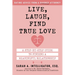 Live, Laugh, Find True Love: A Step-By-Step Guide to Finding a Meaningful Relationship