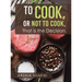To Cook, or Not To Cook, That is the Decision.