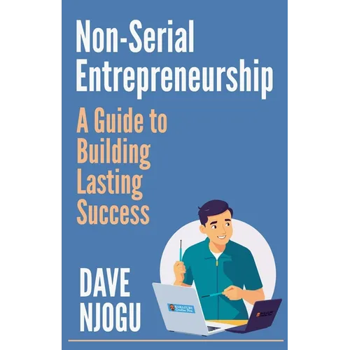 Non-Serial Entrepreneurship: A Guide to Building Lasting Success