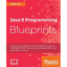 Java 9 Programming Blueprints