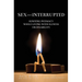 Sex-Interrupted: Igniting Intimacy While Living With Illness or Disability