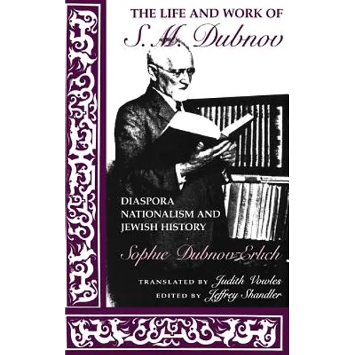 The Life and Work of S. M. Dubnov: Diaspora Nationalism and Jewish History
