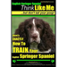 English Springer Spaniel Think Like Me, But Don't Eat Your Poop!: Here's Exactly How To Train Your English Springer Spaniel