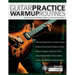Guitar Practice Warmup Routines: Powerful Exercises & Technique Builders for The Advancing Guitarist