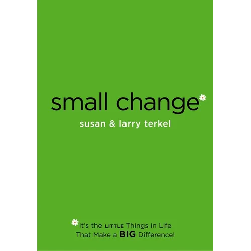 Small Change: It's the Little Things in Life That Make a Big Difference!