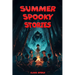 Summer Spooky Stories: Engaging Scary Tales and Activities to Keep Kids Thrilled All Summer Long