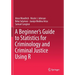 A Beginner's Guide to Statistics for Criminology and Criminal Justice Using R