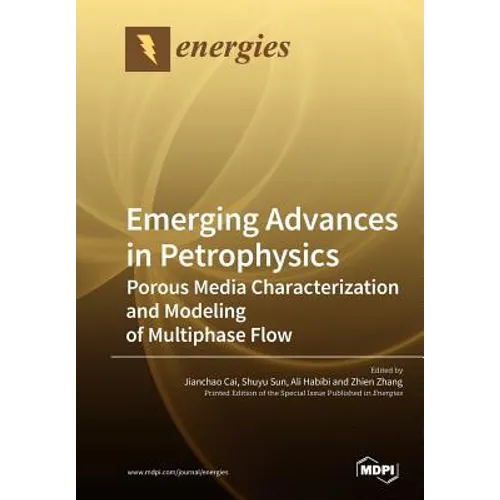 Emerging Advances in Petrophysics: Porous Media Characterization and Modeling of Multiphase Flow