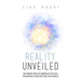 Reality Unveiled: The Hidden Keys of Existence That Will Transform Your Life (and the World)