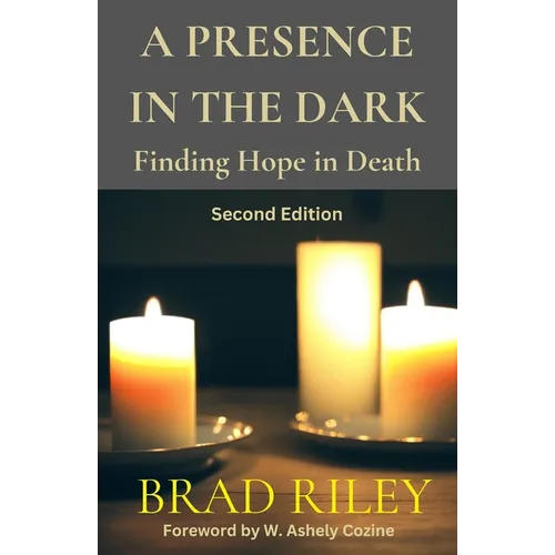 A PRESENCE IN THE DARK Finding Hope in Death