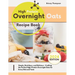 High Protein Overnight Oats Recipe Book: Simple, Nutritious, and Delicious - Crafting the Perfect High-Protein Overnight Oats for Every Diet and Taste