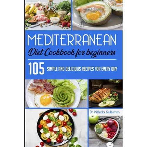 Mediterranean Diet Cookbook for Beginners: 105 Simple and delicious recipes for every day