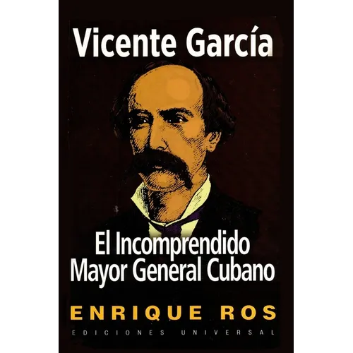 Vicente García, El Incomprendido Mayor General Cubano