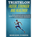 TRIATHLON FASTER, STRONGER And HEALTHIER: 30 DAY STRENGTH AND NUTRITION GUIDE TO TRANSFORM ANY TRIATHLETE To AN ULTIMATE TRIATHLETE