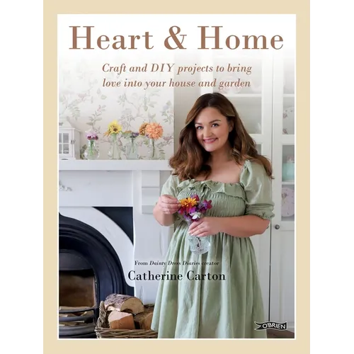Heart & Home: Craft and DIY Projects to Bring Love Into Your Home and Garden. from the Creator of Dainty Dress Diaries