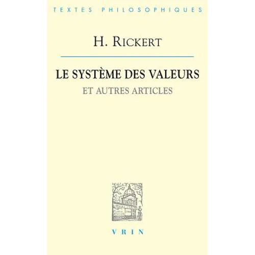Heinrich Rickert: Le Systeme Des Valeurs Et Autres Articles