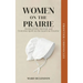 Women on the Prairie: Stories of Grit, Survival, and Unbroken Spirit on the American Frontier