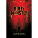 The Bully Monster: The Art of Bullying and How to Eradicate It